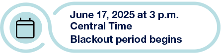 June 17, 2025 at 3 pm central time blackout period begins